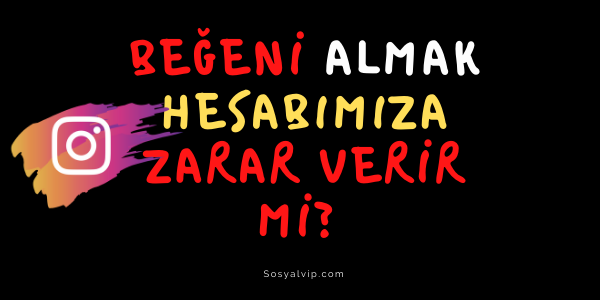 Beğeni Almak Hesabımıza Zarar Verir mi?
