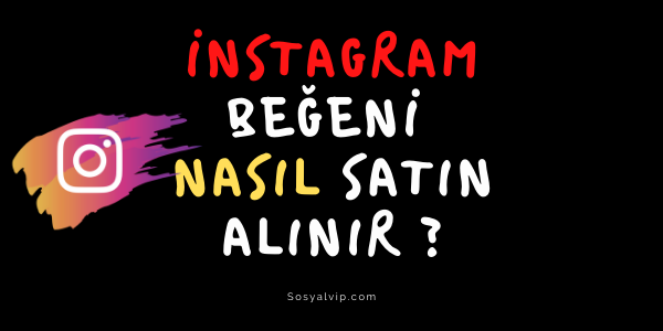 İnstagram Beğeni Nasıl Satın Alınır?