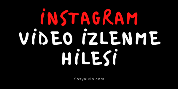 İnstagram Video İzlenme Hilesi nedir ? Nasıl yapılır ?