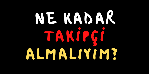 Ne kadar Takipçi Almalıyım?
