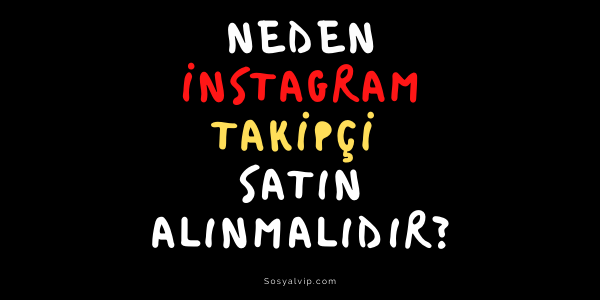 Neden İnstagram Takipçi Satın Alınmalıdır? Detaylı Anlatım