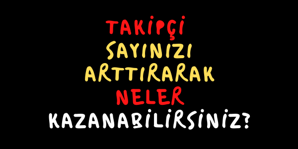 Takipçi Sayınızı Arttırarak Neler Kazanabilirsiniz?